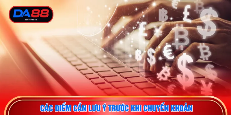 Các điểm cần lưu ý trước khi chuyển khoản
