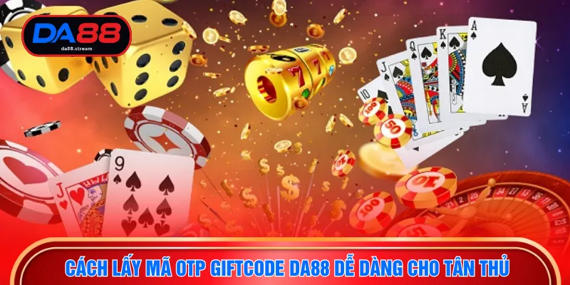 Cách lấy mã otp Giftcode DA88 dễ dàng cho tân thủ