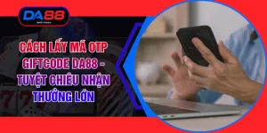Cách Lấy Mã Otp Giftcode DA88 - Tuyệt Chiêu Nhận Thưởng Lớn