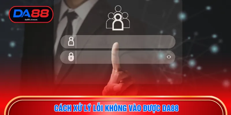 Cách xử lý lỗi không vào được DA88