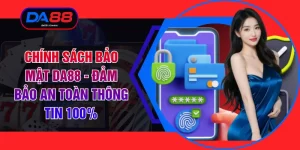 Chính Sách Bảo Mật DA88 - Đảm Bảo An Toàn Thông Tin 100%