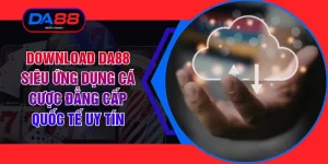 Download DA88 Siêu Ứng Dụng Cá Cược Đẳng Cấp Quốc Tế Uy Tín
