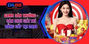 Game Săn Thưởng - Sân Chơi Giải Trí Đẳng Cấp Tại DA88