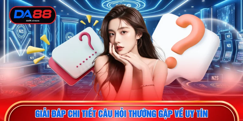 Giải đáp chi tiết câu hỏi thường gặp về uy tín