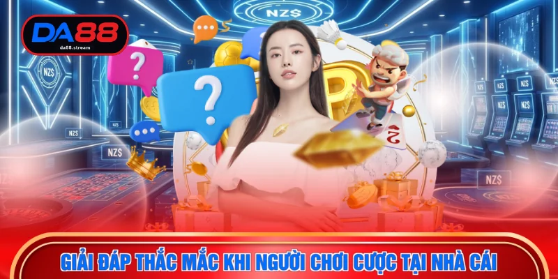 Giải đáp thắc mắc khi người chơi cược tại nhà cái