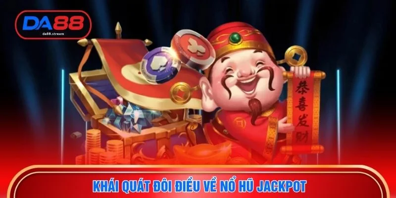 Khái quát đôi điều về nổ hũ jackpot