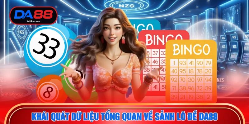 Khái quát dữ liệu tổng quan về sảnh lô đề DA88