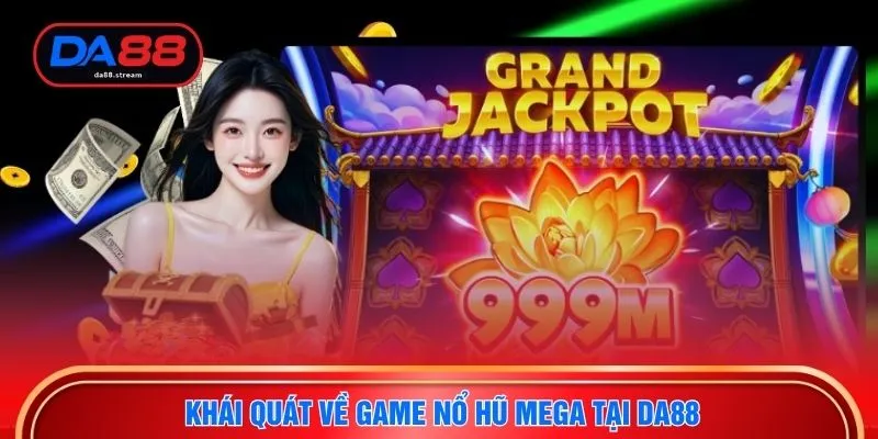 Khái quát về game nổ hũ mega tại DA88