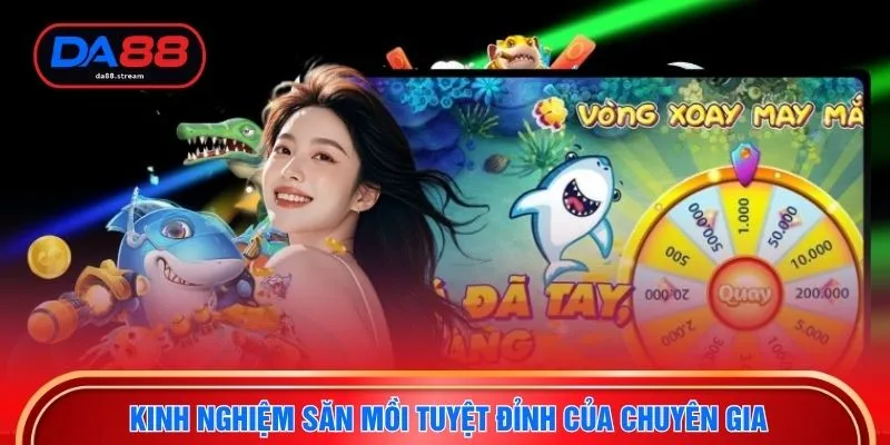 Kinh nghiệm săn mồi tuyệt đỉnh của chuyên gia