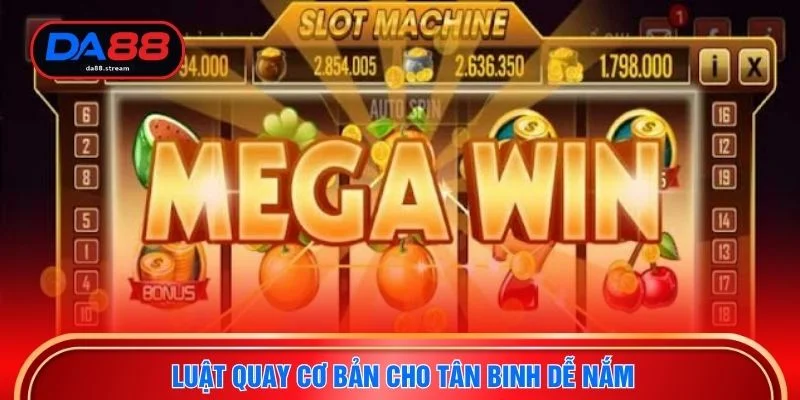 Luật quay cơ bản cho tân binh dễ nắm