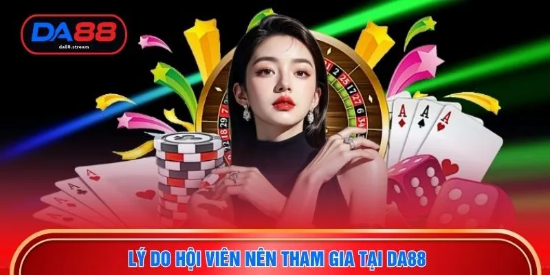 Lý do hội viên nên tham gia tại DA88