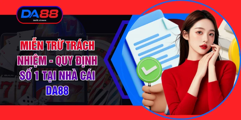 Miễn Trừ Trách Nhiệm - Quy Định Số 1 Tại Nhà Cái DA88