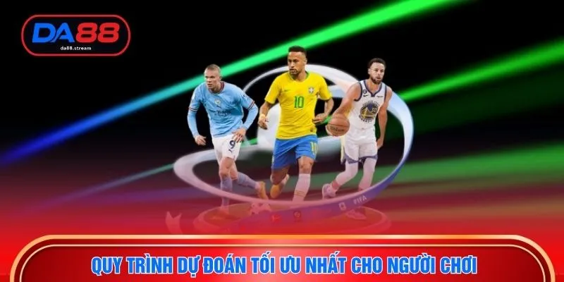 Quy trình dự đoán tối ưu nhất cho người chơi