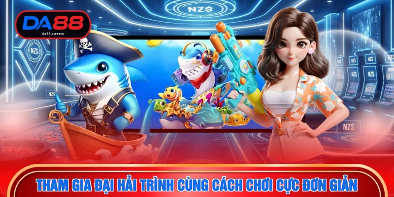 Tham gia đại hải trình cùng cách chơi cực đơn giản