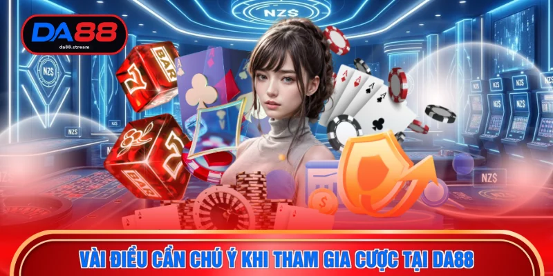Vài điều cần chú ý khi tham gia cược tại DA88